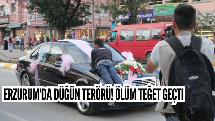 Erzurum'da düğün terörü! Ölüm teğet geçti