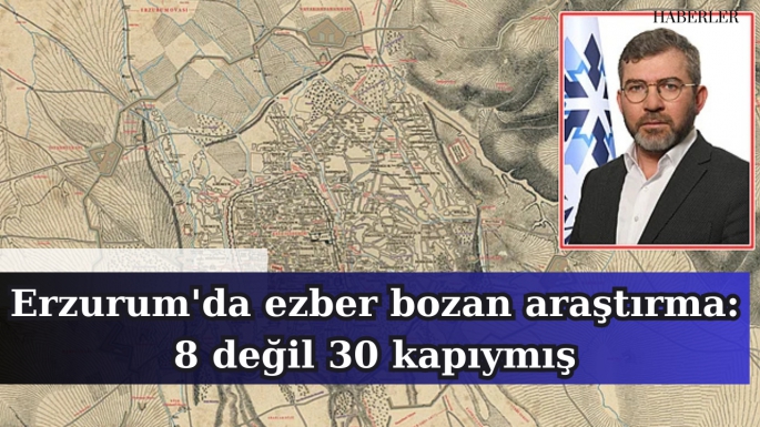 Erzurum'da ezber bozan araştırma: 8 değil 30 kapıymış