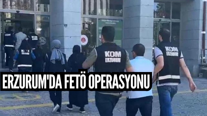 Erzurum'da FETÖ operasyonu