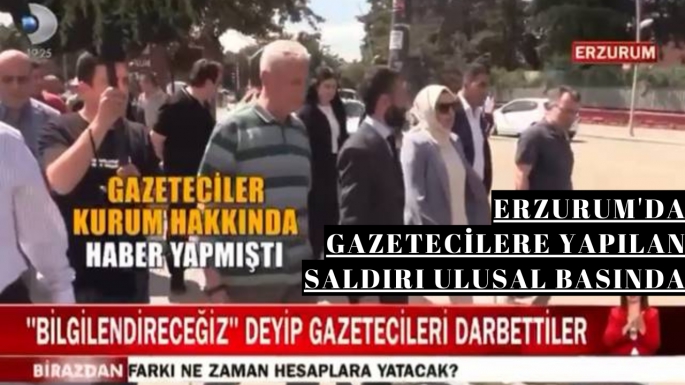 Erzurum'da gazetecilere yapılan saldırı ulusal basında