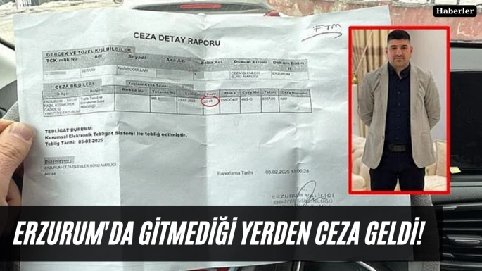 Erzurum'da gitmediği yerden ceza geldi!