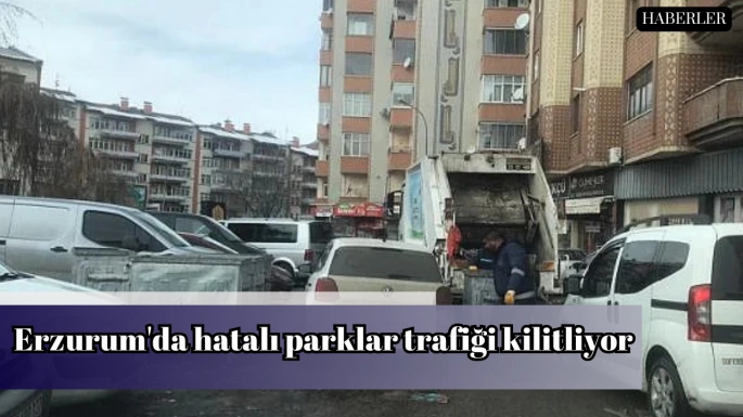 Erzurum'da hatalı parklar trafiği kilitliyor