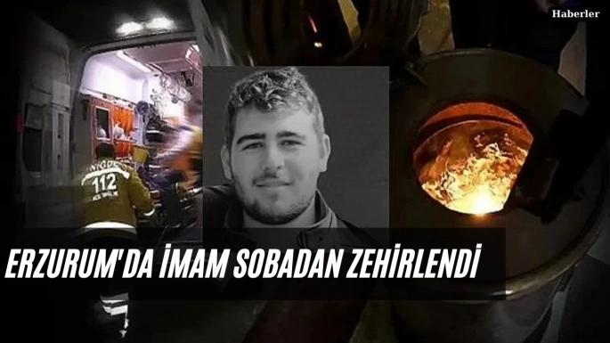 Erzurum'da imam sobadan zehirlendi