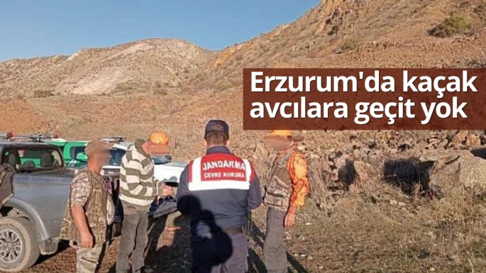 Erzurum'da kaçak avcılara geçit yok