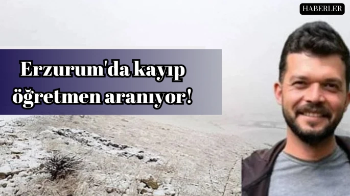 Erzurum'da kayıp öğretmen aranıyor!