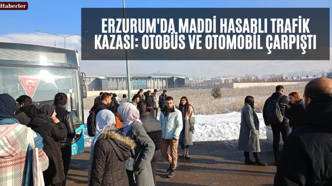 Erzurum'da Maddi Hasarlı Trafik Kazası: Otobüs ve Otomobil Çarpıştı