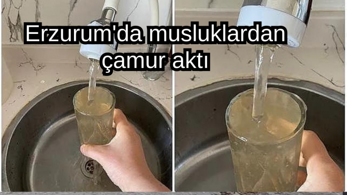 Erzurum'da musluklardan çamur aktı