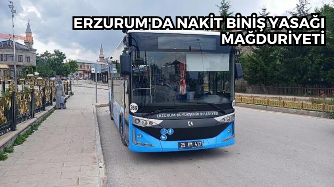 Erzurum'da nakit biniş yasağı mağduriyeti