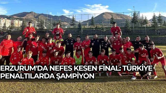 Erzurum'da nefes kesen final: Türkiye penaltılarda şampiyon