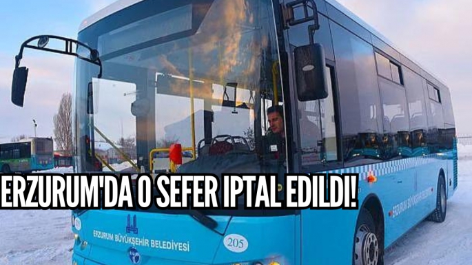 Erzurum'da o sefer iptal edildi!