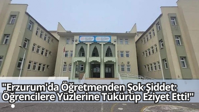 Erzurum'da öğretmen dehşeti