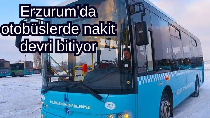 Erzurum'da otobüslerde nakit devri bitiyor