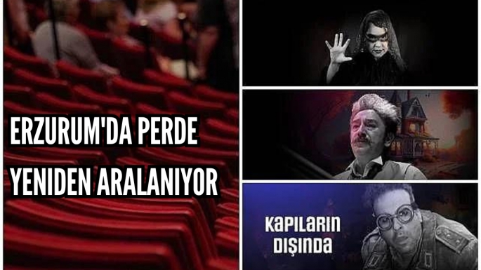 Erzurum'da perde yeniden aralanıyor