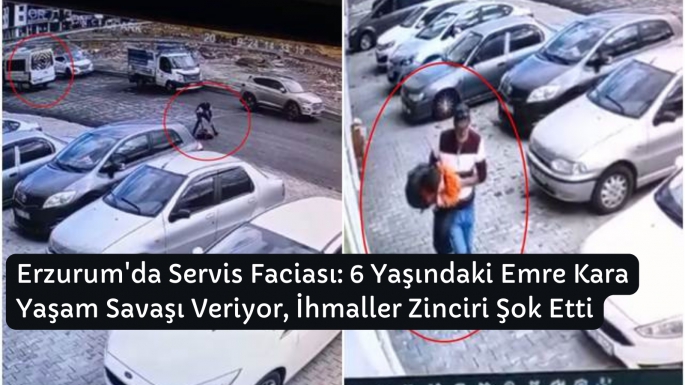 Erzurum'da Servis Faciası: 6 Yaşındaki Emre Kara Yaşam Savaşı Veriyor, İhmaller Zinciri Şok Etti