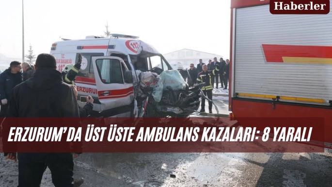 Erzurum’da Üst Üste Ambulans Kazaları: 8 Yaralı