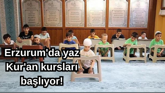 Erzurum'da yaz Kur'an kursları başlıyor!