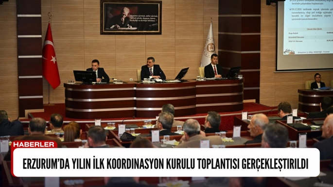 Erzurum’da Yılın İlk Koordinasyon Kurulu Toplantısı Gerçekleştirildi