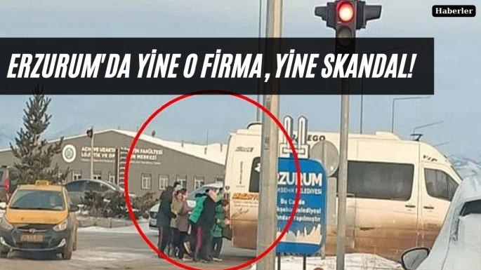 Erzurum'da yine o firma, yine skandal!