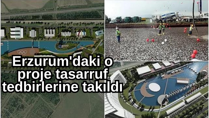 Erzurum'daki o proje tasarruf tedbirlerine takıldı