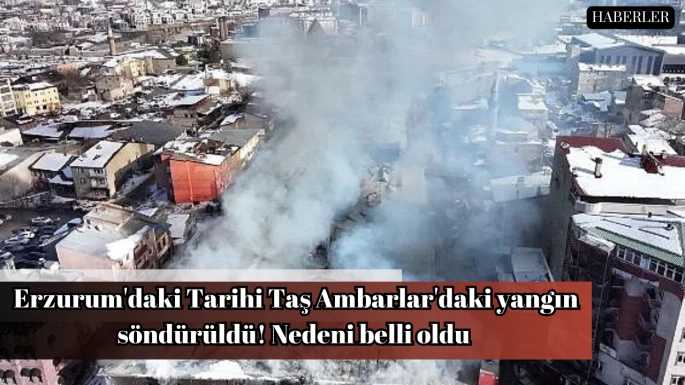 Erzurum'daki Tarihi Taş Ambarlar'daki yangın söndürüldü! Nedeni belli oldu 