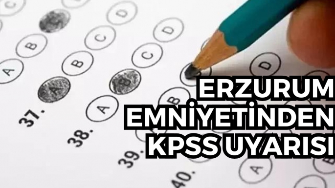 Erzurum Emniyetinden KPSS uyarısı