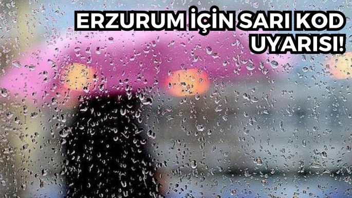 Erzurum için sarı kod uyarısı!