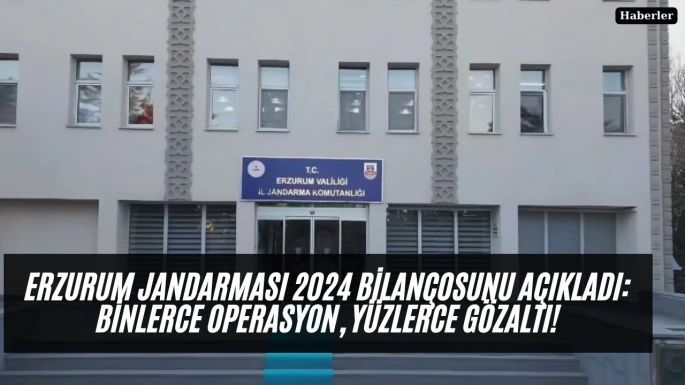 Erzurum Jandarması 2024 Bilançosunu Açıkladı: Binlerce Operasyon, Yüzlerce Gözaltı!