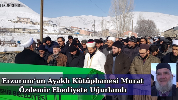 Erzurum’un Ayaklı Kütüphanesi Murat Özdemir Ebediyete Uğurlandı