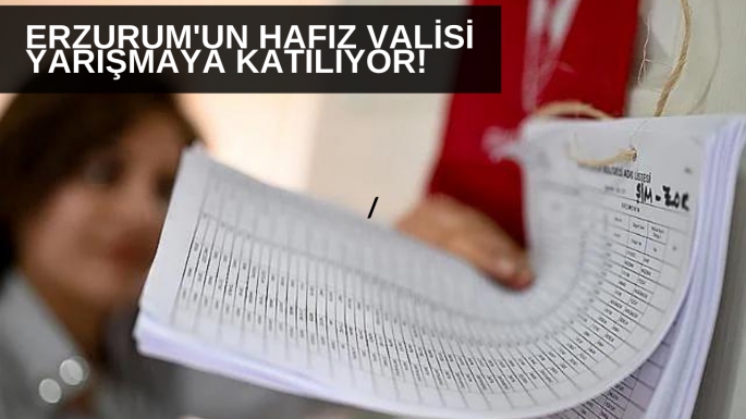 Erzurum'un Hafız Valisi yarışmaya katılıyor!