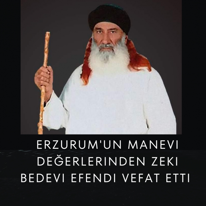 Erzurum'un Manevi Değerlerinden Zeki Bedevi Efendi vefat etti 