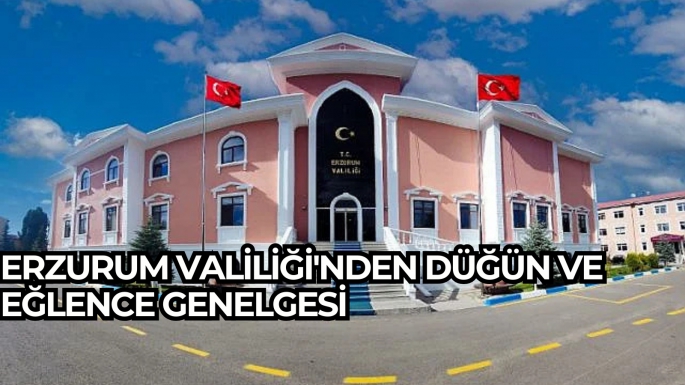 Erzurum Valiliği'nden düğün ve eğlence genelgesi  