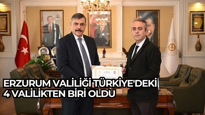 Erzurum Valiliği Türkiye'deki 4 valilikten biri oldu