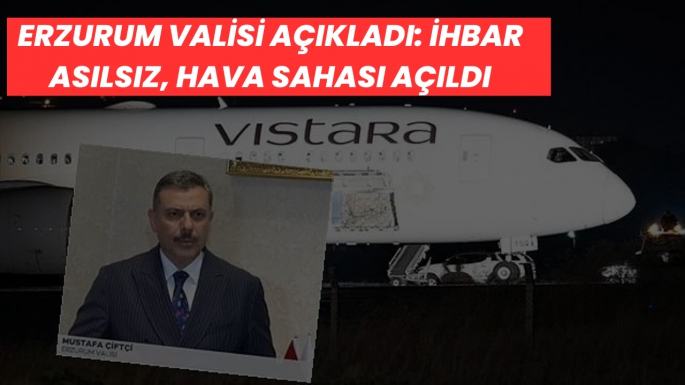 Erzurum Valisi açıkladı: İhbar asılsız, hava sahası açıldı