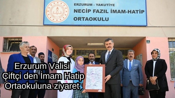 Erzurum Valisi Çiftçiden Necip Fazıl Kısakürek İmam Hatip Ortaokuluna ziyaret 