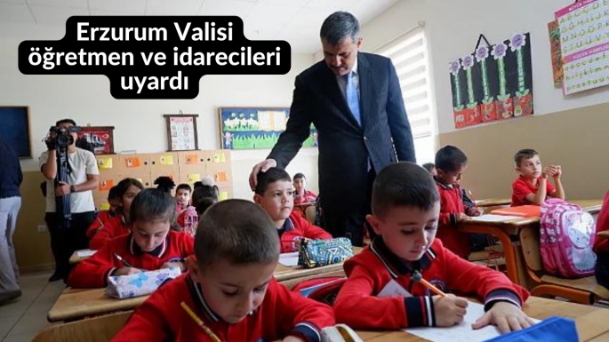 Erzurum Valisi öğretmen ve idarecileri uyardı