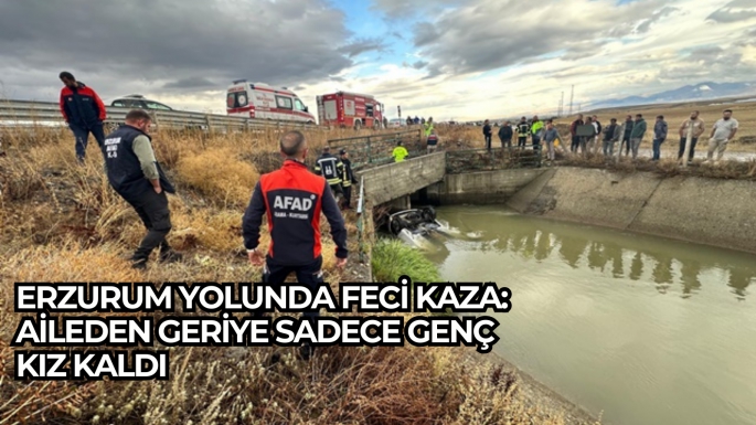 Erzurum Yolunda Feci Kaza: Aileden Geriye Sadece Genç Kız Kaldı