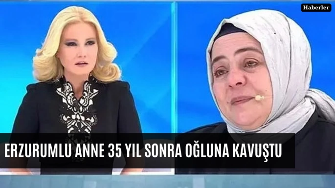 Erzurumlu anne 35 yıl sonra oğluna kavuştu