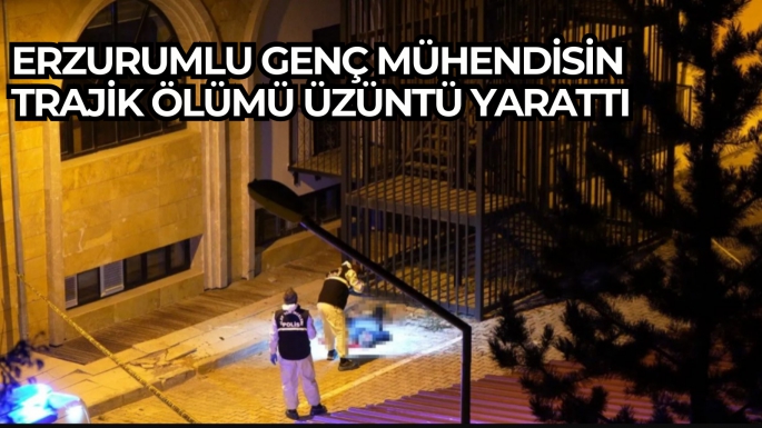 Erzurumlu Genç Mühendisin Trajik Ölümü Üzüntü Yarattı