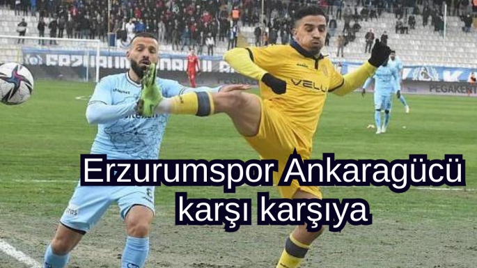 Erzurumspor Ankaragücü karşı karşıya