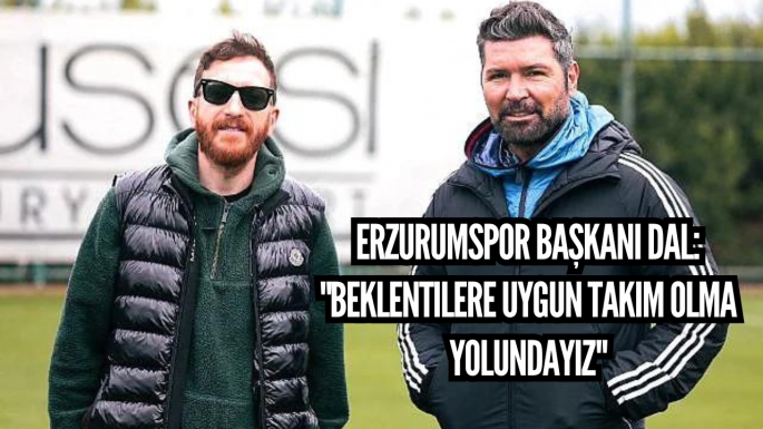 Erzurumspor Başkanı Dal: 