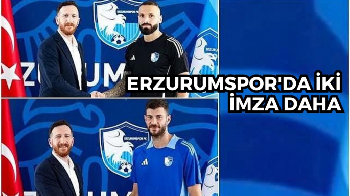 Erzurumspor'da iki imza daha