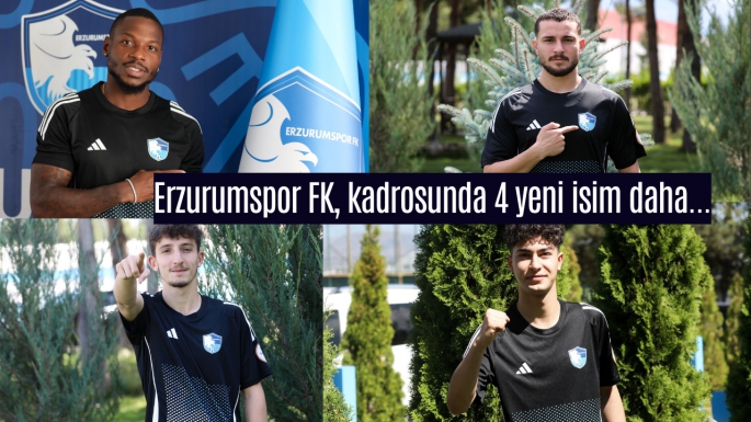 Erzurumspor FK, kadrosunda 4 yeni isim daha...