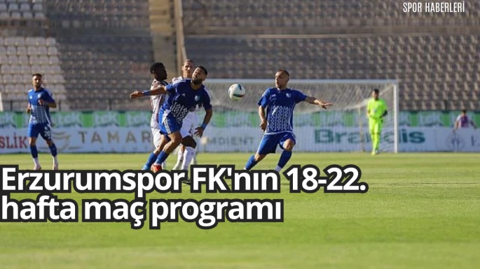 Erzurumspor FK'nın 18-22. hafta maç programı