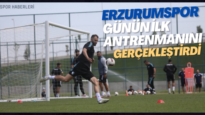 Erzurumspor Günün İlk Antrenmanını Gerçekleşti