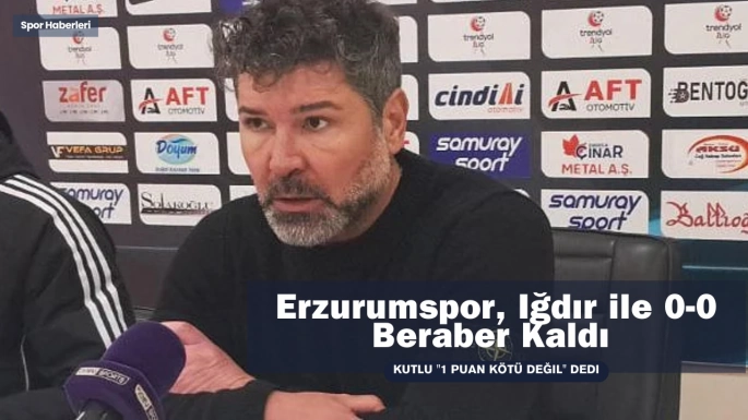 Erzurumspor, Iğdır ile 0-0 Beraber Kaldı Kutlu 