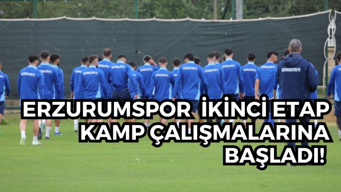 Erzurumspor  İkinci Etap Kamp Çalışmalarına Başladı! 