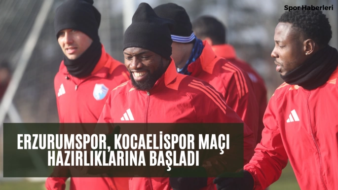 Erzurumspor, Kocaelispor Maçı Hazırlıklarına Başladı