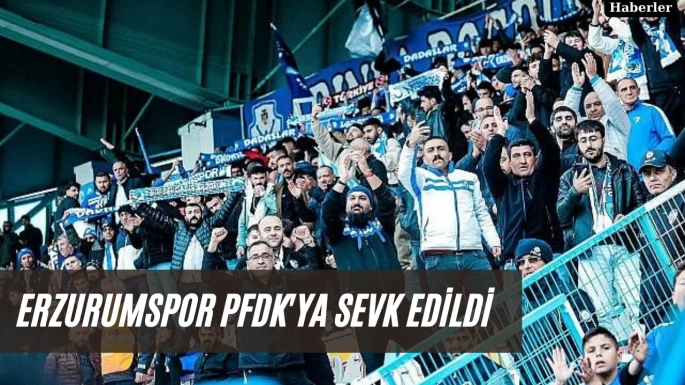 Erzurumspor PFDK'ya sevk edildi