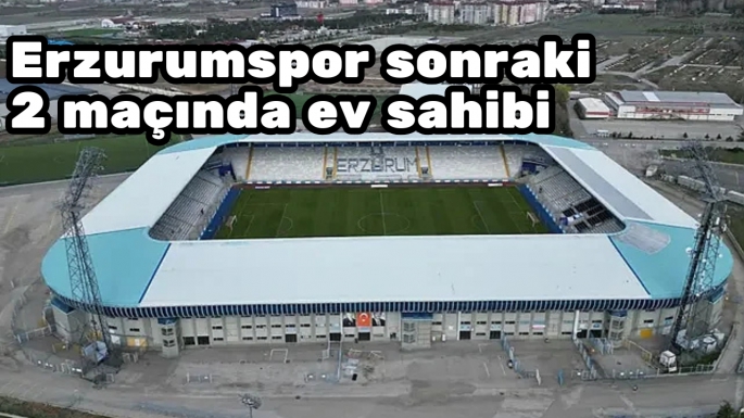 Erzurumspor sonraki 2 maçında ev sahibi