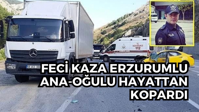 Feci kaza Erzurumlu ana-oğulu hayattan kopardı